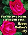 For my two moms, I love you both Free Ecard for Lesbian, Bi, Straigtht Moms